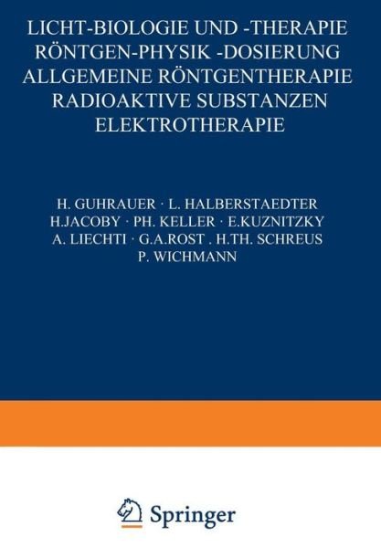 Licht-Biologie Und -Therapie Roentgen-Physik -Dosierung: Allgemeine Roentgentherapie Radioaktive Substanzen Elektrotherapie - H Guhrauer - Books - Springer-Verlag Berlin and Heidelberg Gm - 9783540010890 - 1929