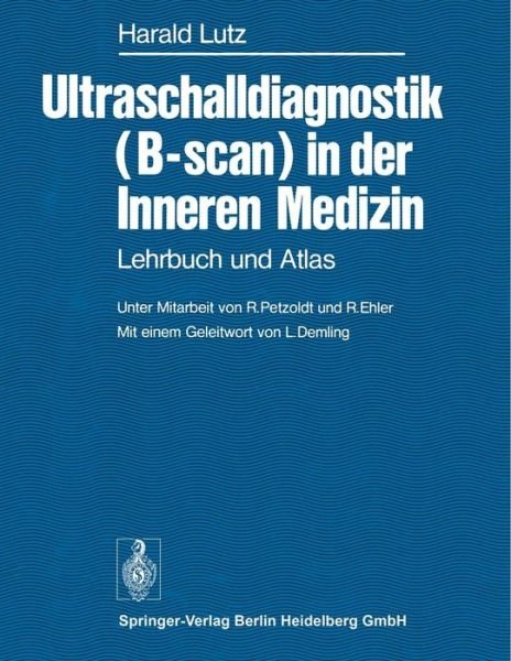Ultraschalldiagnostik (B-Scan) in Der Inneren Medizin: Lehrbuch Und Atlas - H Lutz - Bøger - Springer-Verlag Berlin and Heidelberg Gm - 9783540081890 - 1. juni 1982