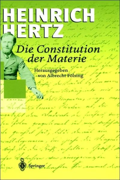 Cover for Heinrich Hertz · Die Constitution Der Materie: Eine Vorlesung UEber Die Grundlagen Der Physik Aus Dem Jahre 1884 (Innbunden bok) [1999 edition] (1999)