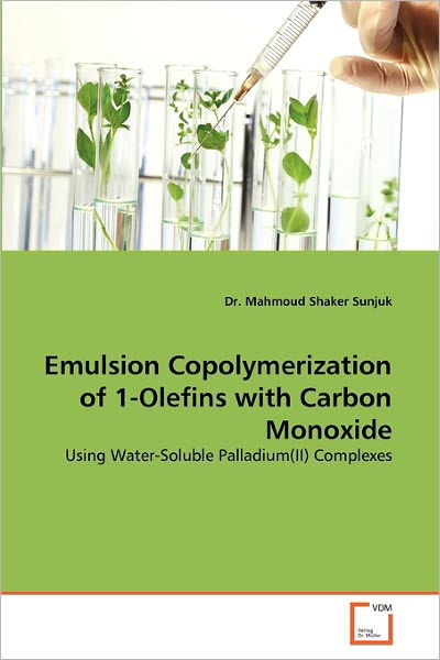 Dr. Mahmoud Shaker Sunjuk · Emulsion Copolymerization of 1-olefins with Carbon Monoxide: Using Water-soluble Palladium (Ii) Complexes (Taschenbuch) (2010)