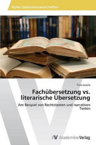 Cover for Tiina Jussila · Fachübersetzung vs. Literarische Übersetzung: Am Beispiel Von Rechtstexten Und Narrativen Texten (Paperback Bog) [German edition] (2013)