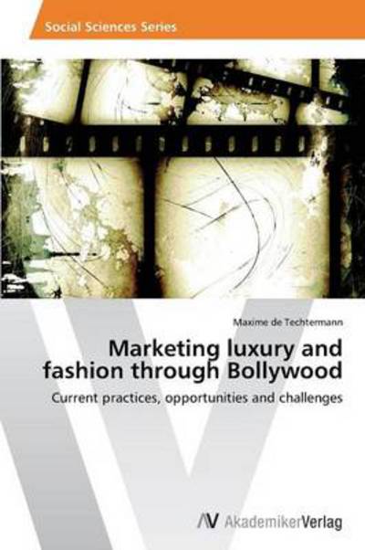 Cover for Maxime De Techtermann · Marketing Luxury and Fashion Through Bollywood (Paperback Book) (2014)