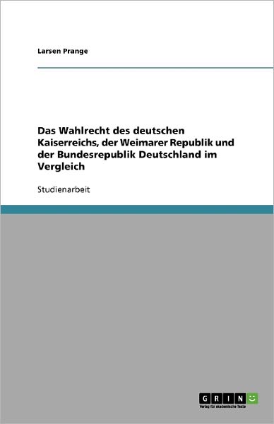 Das Wahlrecht des deutschen Kais - Prange - Książki - Grin Publishing - 9783640282890 - 10 marca 2009