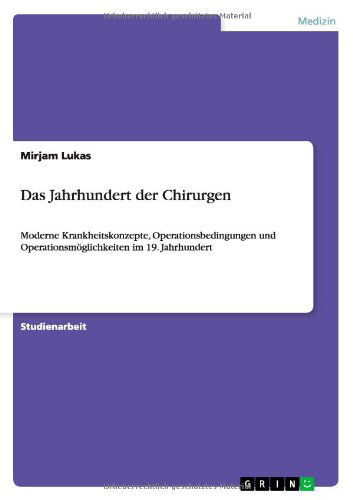 Das Jahrhundert der Chirurgen - Lukas - Livros - GRIN Verlag GmbH - 9783640956890 - 13 de julho de 2011
