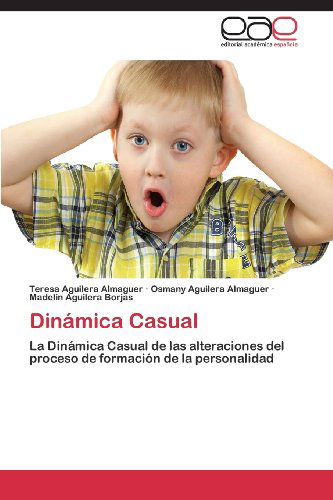 Cover for Madelín Aguilera Borjas · Dinámica Casual: La Dinámica Casual De Las Alteraciones Del Proceso De Formación De La Personalidad (Paperback Book) [Spanish edition] (2013)
