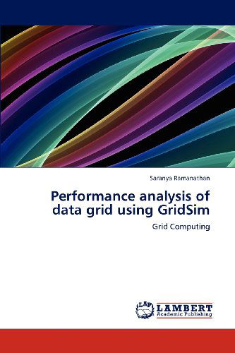 Cover for Saranya Ramanathan · Performance Analysis of Data Grid Using Gridsim: Grid Computing (Paperback Book) (2012)