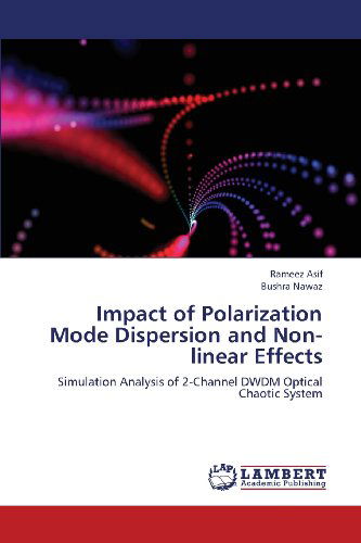 Cover for Bushra Nawaz · Impact of Polarization Mode Dispersion and  Non-linear Effects: Simulation Analysis of 2-channel Dwdm Optical Chaotic System (Paperback Book) (2013)