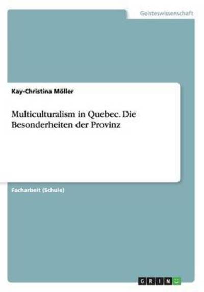 Multiculturalism in Quebec. Die - Möller - Książki -  - 9783668156890 - 18 marca 2016