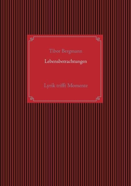 Cover for Tibor Bergmann · Lebensbetrachtungen: Lyrik trifft Momente (Paperback Book) (2020)