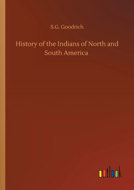 Cover for S G Goodrich · History of the Indians of North and South America (Paperback Book) (2020)