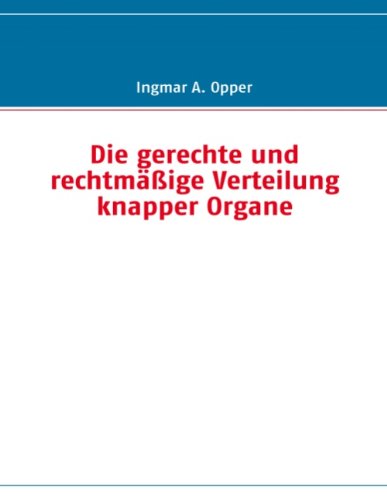Cover for Ingmar A. Opper · Die Gerechte Und Rechtmäßige Verteilung Knapper Organe (Paperback Book) [German edition] (2008)