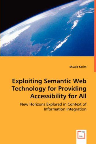 Cover for Shuaib Karim · Exploiting Semantic Web Technology for Providing Accessibility for All: New Horizons Explored in Context of Information Integration (Paperback Book) (2008)