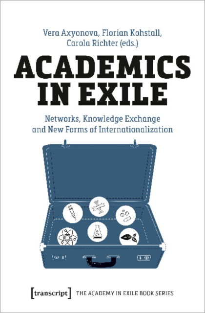 Cover for Academics in Exile: Networks, Knowledge Exchange and New Forms of Internationalization - The Academy in Exile Book Series (Paperback Book) (2022)