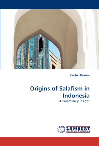 Origins of Salafism in Indonesia: a Preliminary Insight - Eeqbal Hassim - Bücher - LAP LAMBERT Academic Publishing - 9783838366890 - 10. Juni 2010