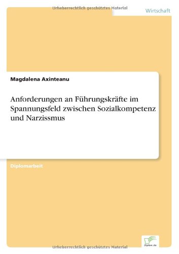 Cover for Magdalena Axinteanu · Anforderungen an Fuhrungskrafte im Spannungsfeld zwischen Sozialkompetenz und Narzissmus (Paperback Book) [German edition] (2005)