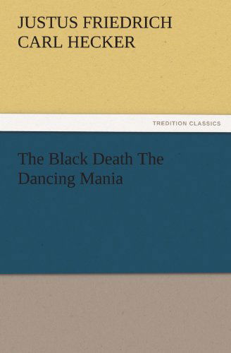 Cover for Justus Friedrich Carl Hecker · The Black Death the Dancing Mania (Tredition Classics) (Paperback Book) (2011)