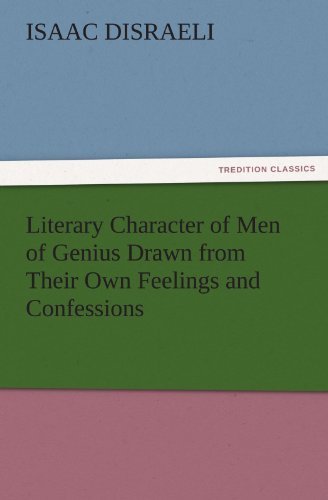 Cover for Isaac Disraeli · Literary Character of men of Genius Drawn from Their Own Feelings and Confessions (Tredition Classics) (Paperback Bog) (2011)