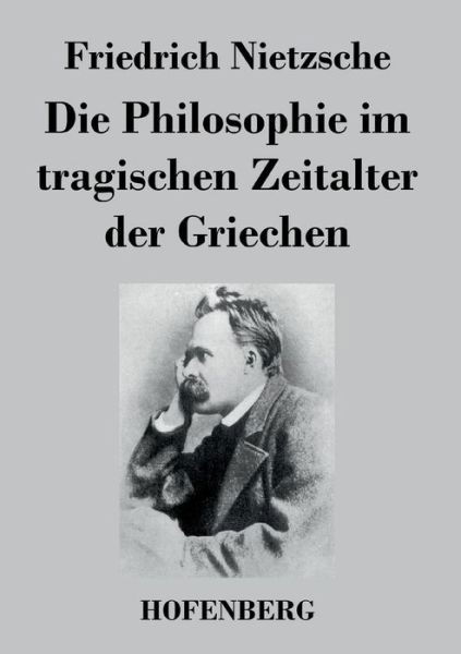 Cover for Friedrich Nietzsche · Die Philosophie Im Tragischen Zeitalter Der Griechen (Paperback Bog) (2017)