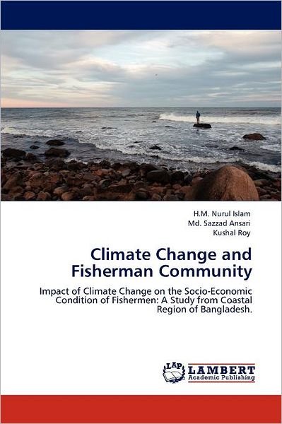 Cover for Kushal Roy · Climate Change and Fisherman Community: Impact of Climate Change on the Socio-economic Condition of Fishermen: a Study from Coastal Region of Bangladesh. (Pocketbok) (2011)