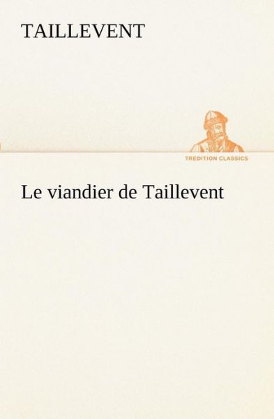 Cover for Taillevent · Le Viandier De Taillevent (Tredition Classics) (French Edition) (Paperback Book) [French edition] (2012)