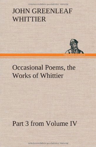 Cover for John Greenleaf Whittier · Occasional Poems Part 3 from Volume Iv., the Works of Whittier: Personal Poems (Hardcover Book) (2012)