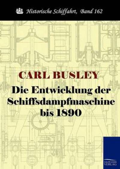 Cover for Carl Busley · Die Entwicklung Der Schiffsdampfmaschine Bis 1890 (Paperback Book) [German edition] (2010)