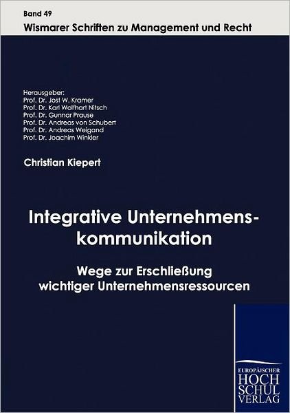 Cover for Christian Kiepert · Integrative Unternehmenskommunikation: Wege Zur Erschließung Wichtiger Unternehmensressourcen (Wismarer Schriften Zu Management Und Recht) (German Edition) (Paperback Book) [German edition] (2010)