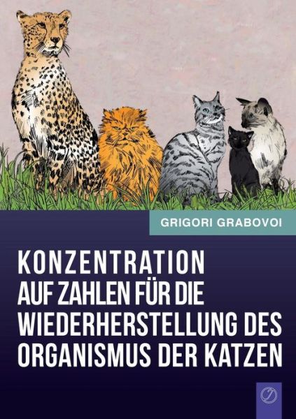 Cover for Grigori Grabovoi · Konzentration Auf Zahlen Fur Die Wiederherstellung Des Organismus Der Katzen (Paperback Book) [German edition] (2014)