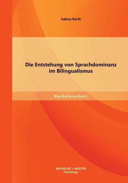 Cover for Sabine Barth · Die Entstehung Von Sprachdominanz Im Bilingualismus (Taschenbuch) [German edition] (2013)