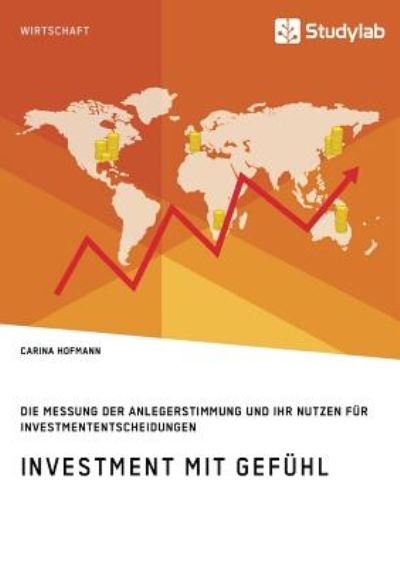 Cover for Carina Hofmann · Investment mit Gefuhl. Die Messung der Anlegerstimmung und ihr Nutzen fur Investmententscheidungen (Paperback Book) (2018)