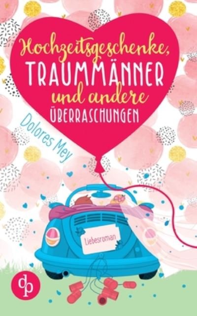 Cover for Mey · Hochzeitsgeschenke, Traummänner und (Book) (2020)