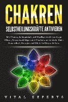 Cover for Vital Experts · CHAKREN SELBSTHEILUNGSKRÄFTE AKTIVIEREN: Mit Chakra, Achtsamkeit und Meditation drittes Auge öffnen, Stress bewältigen und Charisma entwickeln. Mehr Gesundheit, Energie und Glück für Körper und Geist. (Book) (2024)