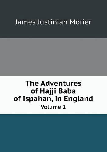 Cover for James Justinian Morier · The Adventures of Hajji Baba of Ispahan, in England Volume 1 (Paperback Book) (2013)