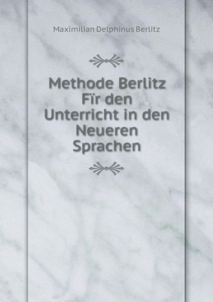 Cover for Maximilian Delphinus Berlitz · Methode Berlitz Fir den Unterricht in den Neueren Sprachen (Taschenbuch) (2015)