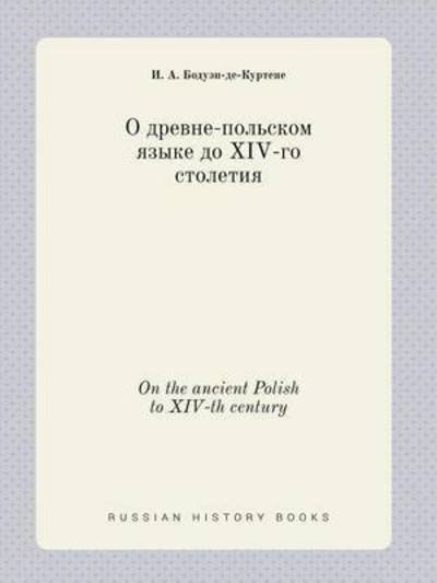 Cover for I a Boduen-de-kurtene · On the Ancient Polish to Xiv-th Century (Taschenbuch) (2015)