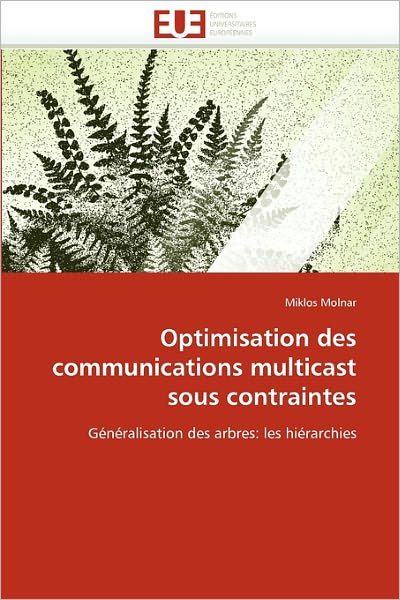 Cover for Miklos Molnar · Optimisation Des Communications Multicast Sous Contraintes: Généralisation Des Arbres: Les Hiérarchies (Paperback Book) [French edition] (2018)