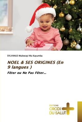 NOEL & SES ORIGINES (En 9 langues ) - Sylvanus Mulowayi Wa Kayumba - Books - Ditions Croix Du Salut - 9786203842890 - January 12, 2022