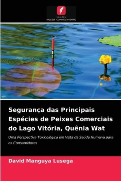 Cover for David Manguya Lusega · Seguranca das Principais Especies de Peixes Comerciais do Lago Vitoria, Quenia Wat (Paperback Book) (2021)