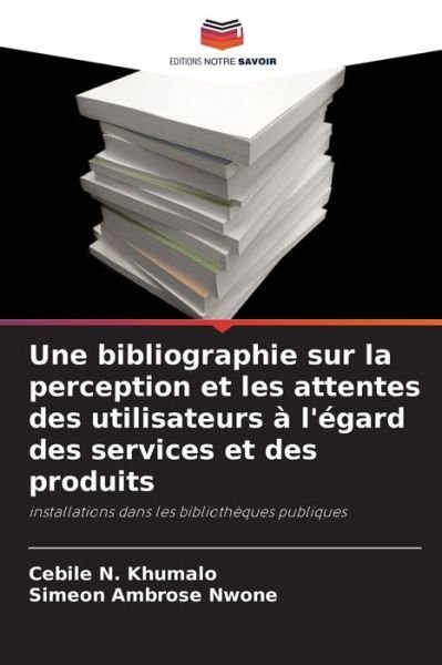 Cover for Cebile N Khumalo · Une bibliographie sur la perception et les attentes des utilisateurs a l'egard des services et des produits (Taschenbuch) (2021)