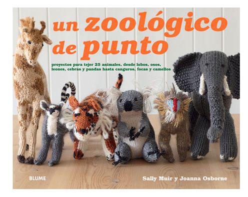 Cover for Sally Muir · Un Zoologico De Punto: Proyectos Para Tejer 25 Animales, Desde Lobos, Osos, Leones, Cebras Y Pandas Hasta Canguros, Focas Y Camellos (Hardcover Book) (2015)