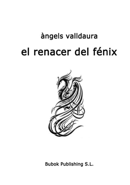 El Renacer del Fenix - Angels Ruiz Valldaura - Books - Bubok Publishing S.L. - 9788415490890 - December 2, 2011