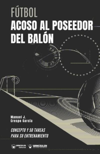 Cover for Manuel J Crespo García · Futbol. Acoso al poseedor del balon (Paperback Book) (2020)