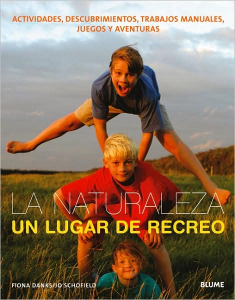 La Naturaleza, Un Lugar De Recreo: Actividades, Descubrimientos, Trabajos Manuales, Juegos Y Aventuras - Fiona Danks - Books - Blume - 9788498011890 - May 1, 2008