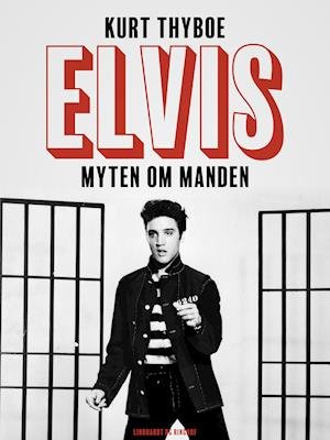 Elvis. Myten om manden - Kurt Thyboe - Bøker - Saga - 9788726008890 - 16. august 2018