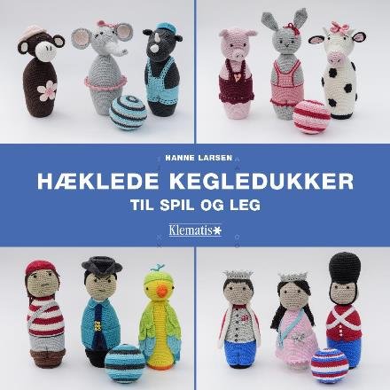 Hæklede kegledukker til spil og leg - Hanne Larsen - Books - Klematis - 9788771392890 - December 23, 2016
