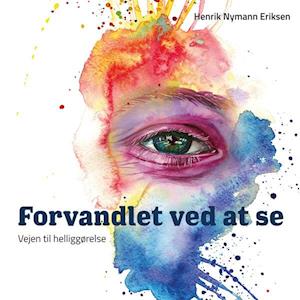 Cover for Henrik Nymann Eriksen · Forvandlet ved at se (Book) [1. wydanie] (2020)