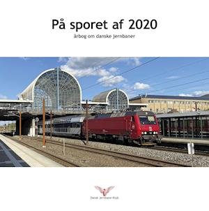 På sporet af 2020 - Niklas Havresøe m.fl. - Bøger - Dansk Jernbane-Klub - 9788787050890 - 10. november 2020