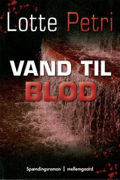 Vand til blod - Lotte Petri - Andet - Mellemgaard - 9788792801890 - 2001
