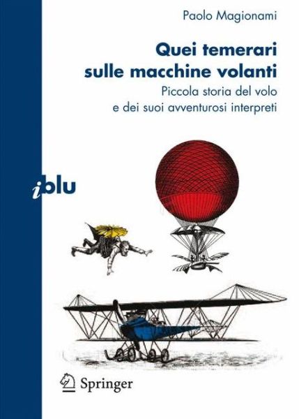 Quei temerari sulle macchine volanti : Piccola storia del volo e dei suoi avventurosi interpreti - Paolo Magionami - Books - Springer Milan - 9788847015890 - May 26, 2010