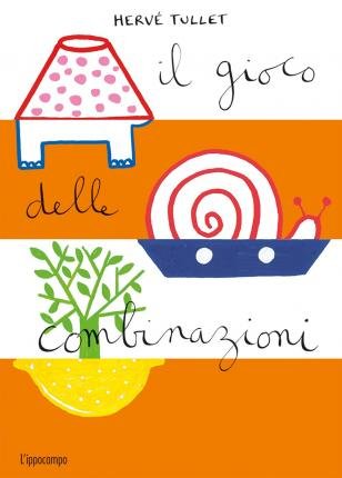 Cover for Hervé Tullet · Il Gioco Delle Combinazioni. Ediz. Illustrata (Buch)